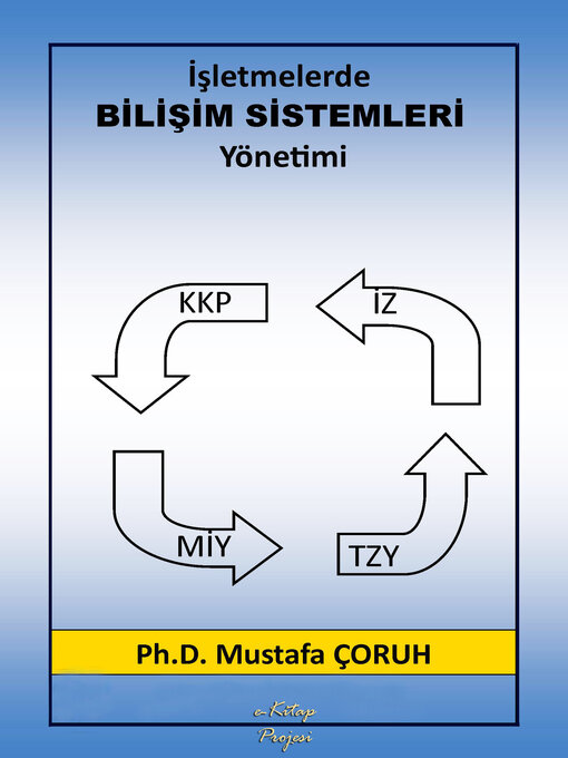 Title details for İşletmelerde Bilişim Sistemleri Yönetimi by Ph. D Mustafa Çoruh - Available